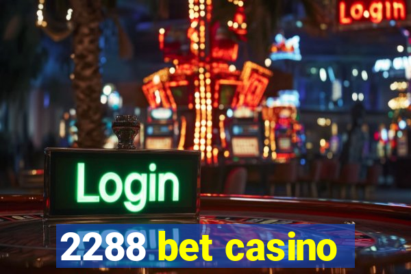 2288 bet casino